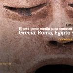 El arte como medio para conocer las culturas de Grecia, Roma, Egipto y América