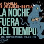 La Noche Fuera del Tiempo - La Familia de Ukeleles & Bestia
