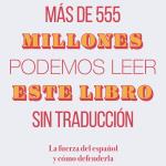 Presentación del libro Más de 555 millones podemos leer este libro sin traducción. La fuerza del español y cómo defenderla.