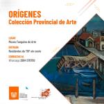 "Orígenes. Colección Provincial de Arte"