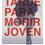 Tarde para morir joven