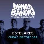 Estelares en Ciudad de Córdoba / Vamos las Bandas
