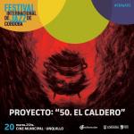 Proyecto: “50. El Caldero” - Festival Internacional de Jazz de Córdoba - CBA JAZZ